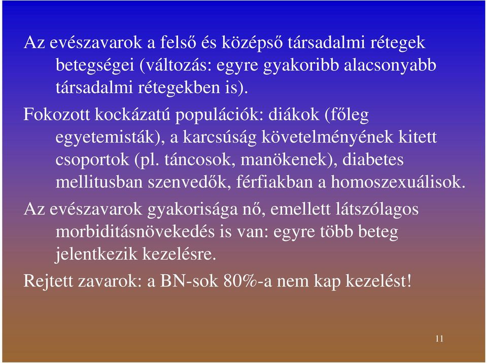 Fokozott kockázatú populációk: diákok (főleg egyetemisták), a karcsúság követelményének kitett csoportok (pl.