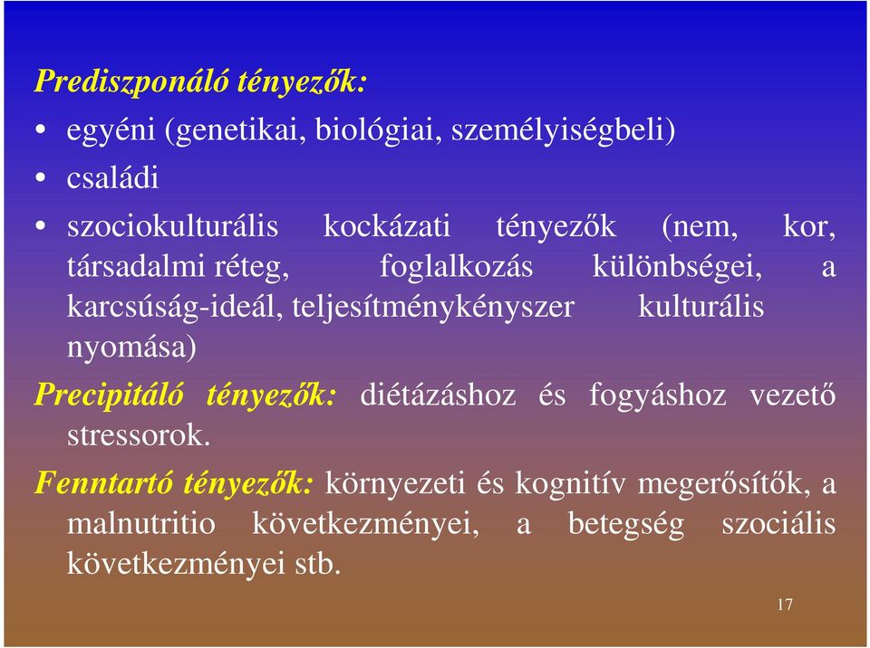 kulturális nyomása) Precipitáló tényezők: diétázáshoz és fogyáshoz vezető stressorok.