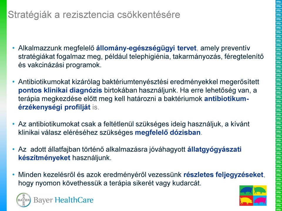 Ha erre lehetőség van, a terápia megkezdése előtt meg kell határozni a baktériumok antibiotikumérzékenységi profilját is.