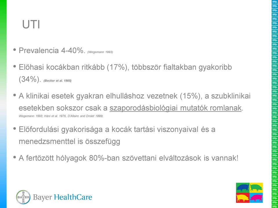 1985) A klinikai esetek gyakran elhulláshoz vezetnek (15%), a szubklinikai esetekben sokszor csak a