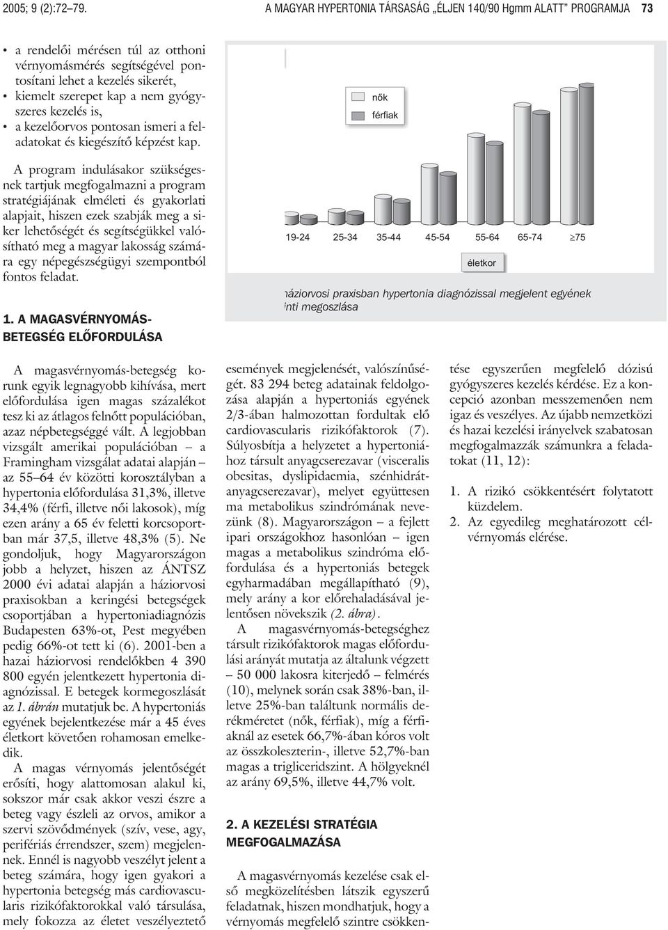 gyógyszeres kezelés is, a kezelõorvos pontosan ismeri a feladatokat és kiegészítõ képzést kap.