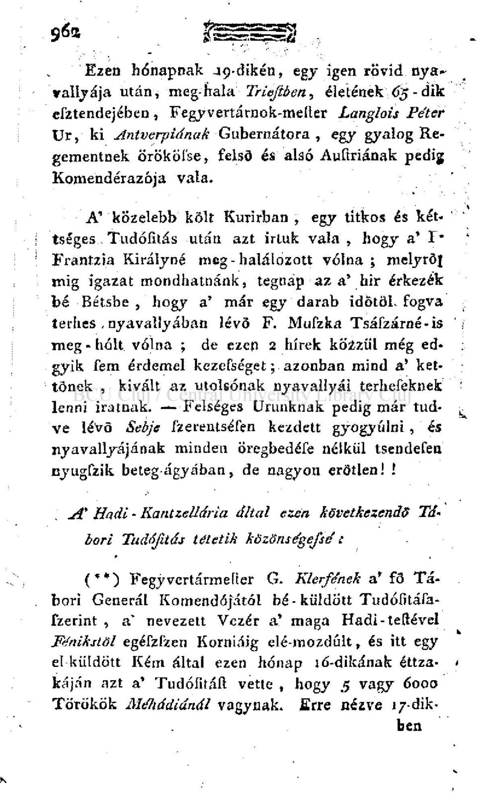 Tudőíitás után azt irtuk vala, hogy a' F* Frantzia Királyné meg - halálozott volna ; melyről mig igazat mondhatnánk, tegnap az a' hír érkezek bé Bétsbe, hogy a' már egy darab időtől, fogva terhes,