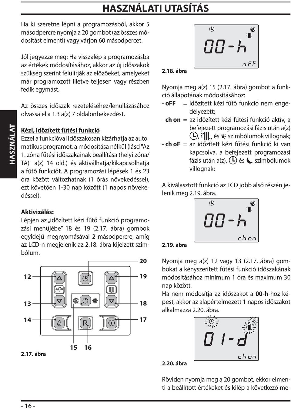 illetve teljesen vagy részben fedik egymást. Az összes időszak rezeteléséhez/lenullázásához olvassa el a 1.3 a(z) 7 oldalonbekezdést.