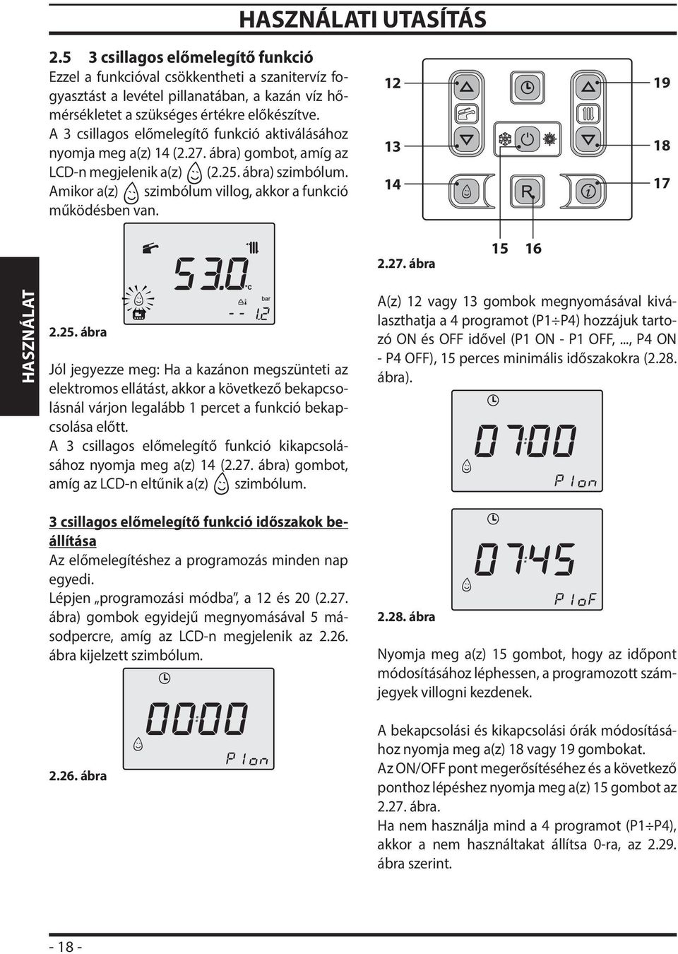 Amikor a(z) szimbólum villog, akkor a funkció működésben van. 12 13 14 19 18 17 2.27. ábra 15 16 HASZNÁLAT 2.25.