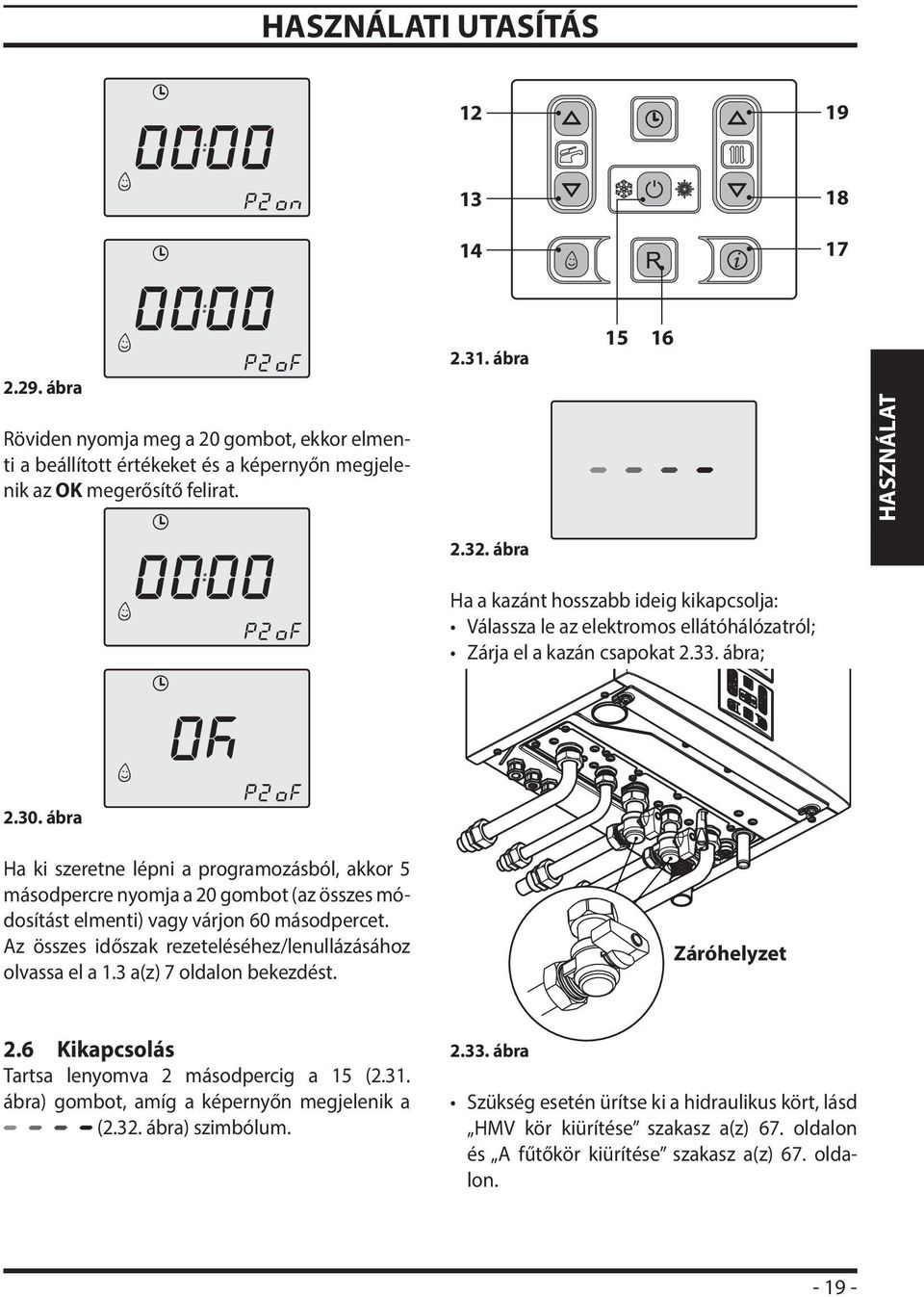 ábra Ha ki szeretne lépni a programozásból, akkor 5 másodpercre nyomja a 20 gombot (az összes módosítást elmenti) vagy várjon 60 másodpercet.