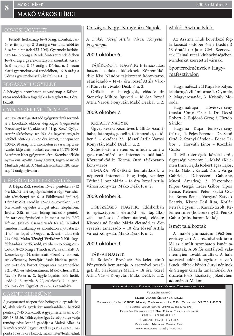 szám alatti gyermekorvosi rendelőben, 16 8 óráig a Kórház gyermekosztályán (tel: 511-151).