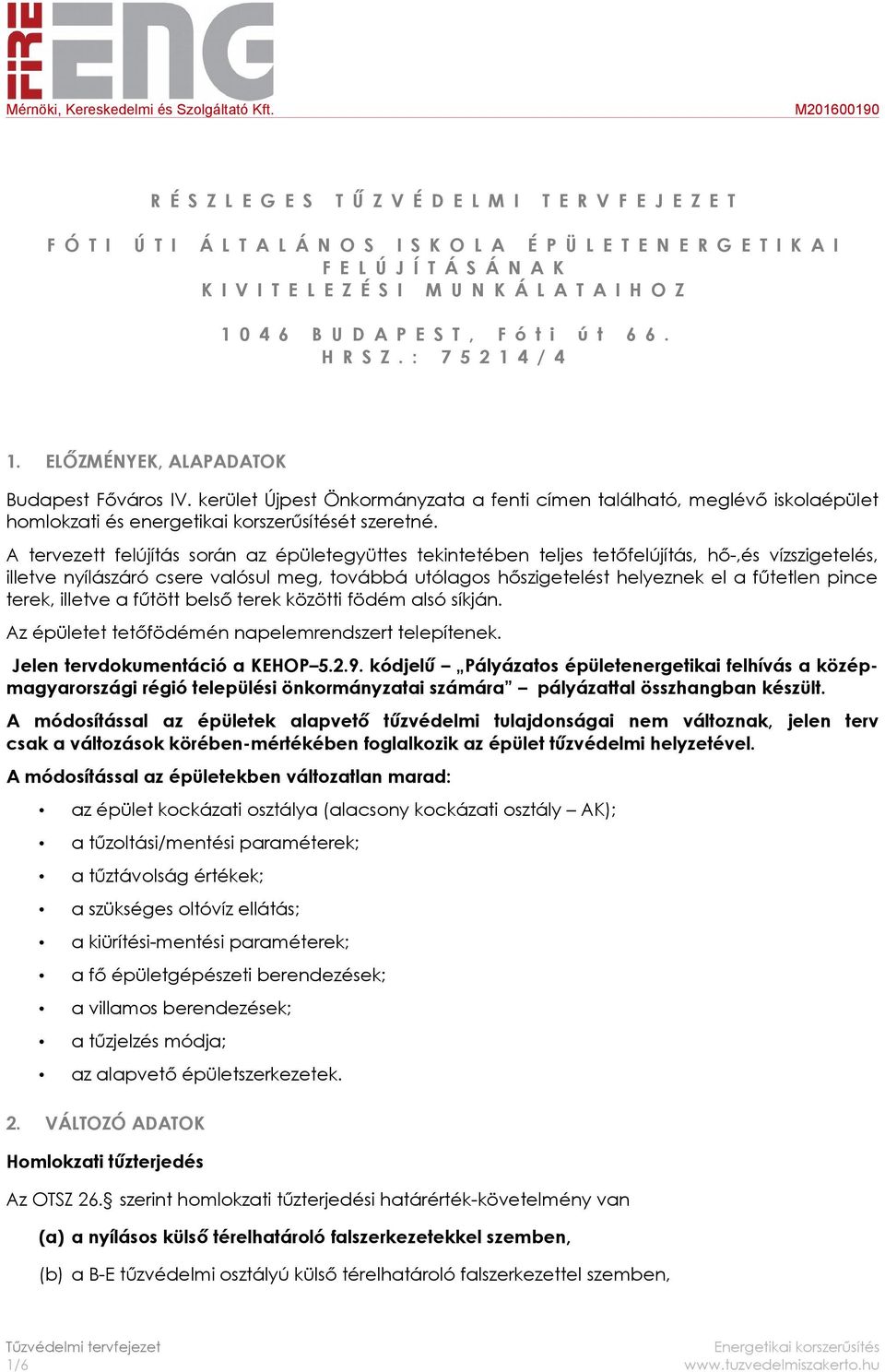 M U N K Á L A T A I H O Z 1 0 4 6 B U D A P E S T, F ó t i ú t 6 6. H R S Z. : 7 5 2 1 4 / 4 1. ELŐZMÉNYEK, ALAPADATOK Budapest Főváros IV.