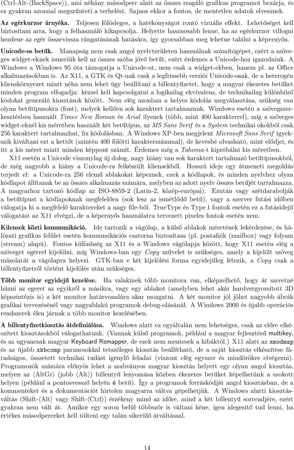 Helyette hasznosabb lenne, ha az egérkurzor villogni hezdene az egér összevissza rángatásának hatására, így gyorsabban meg lehetne találni a képernyőn. Unicode-os betűk.