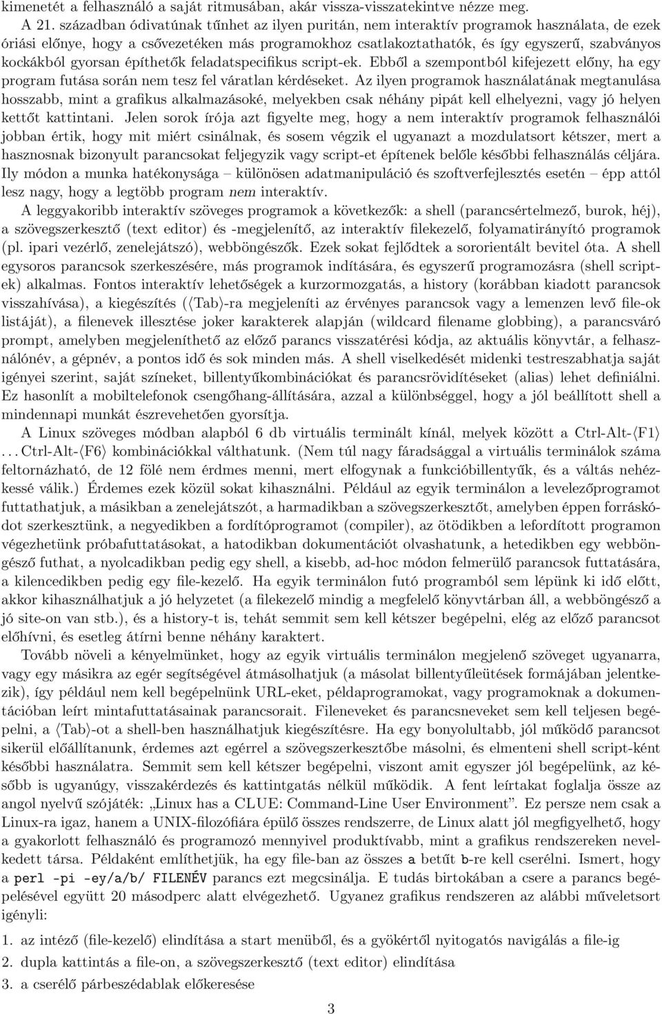 gyorsan építhetők feladatspecifikus script-ek. Ebből a szempontból kifejezett előny, ha egy program futása során nem tesz fel váratlan kérdéseket.