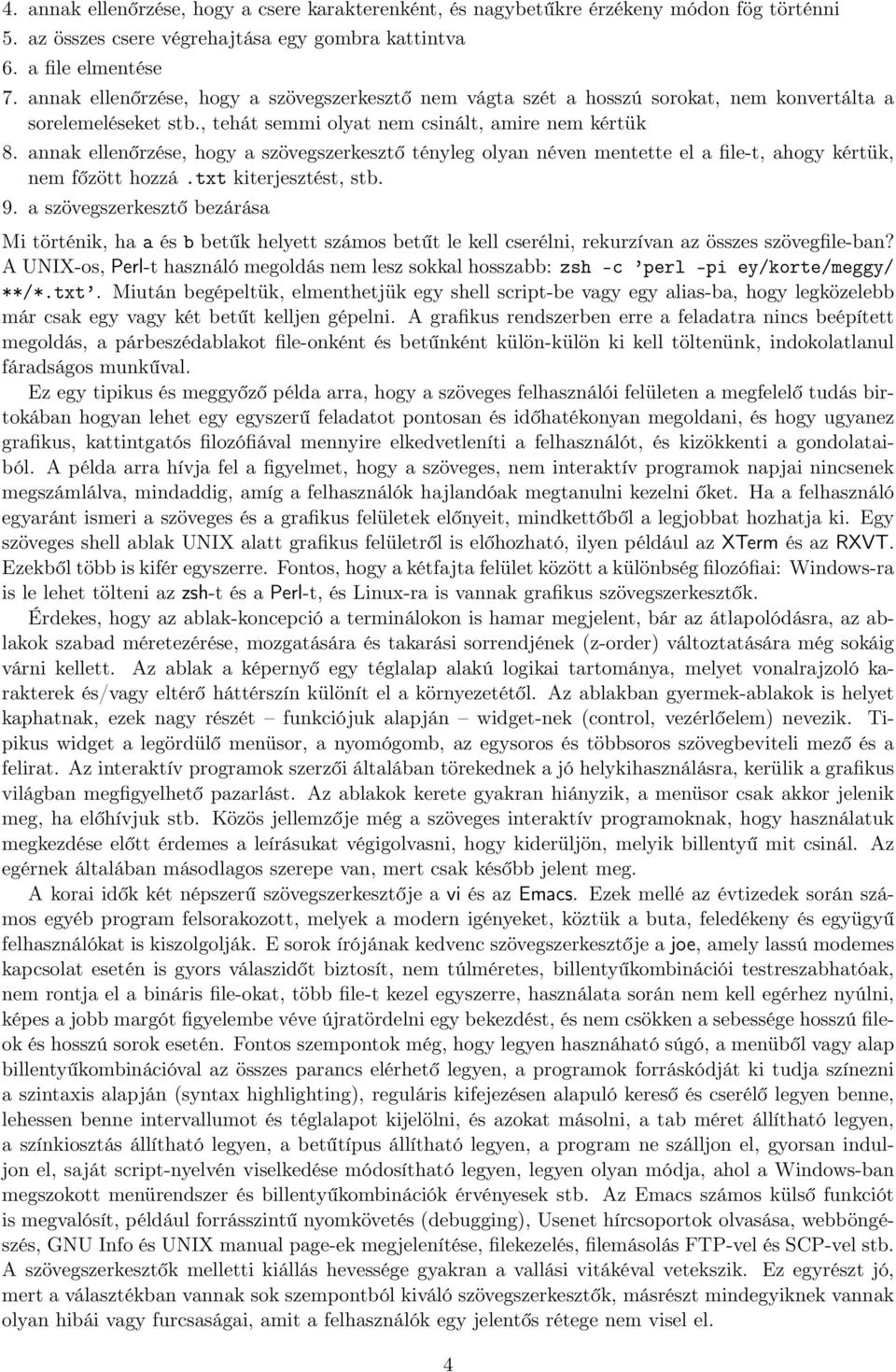 annak ellenőrzése, hogy a szövegszerkesztő tényleg olyan néven mentette el a file-t, ahogy kértük, nem főzött hozzá.txt kiterjesztést, stb. 9.