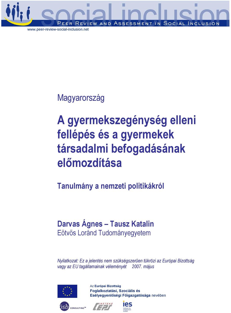 Tanulmány a nemzeti politikákról Darvas Ágnes Tausz Katalin Eötvös Loránd Tudományegyetem Nyilatkozat: Ez a