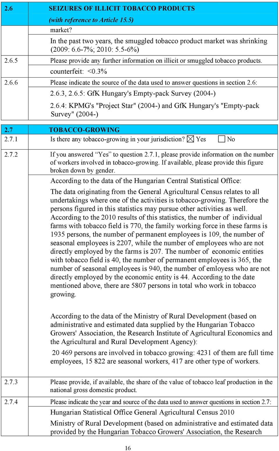 7 TOBACCO-GROWING 2.7.1 Is there any tobacco-growing in your jurisdiction? Yes No 2.7.2 If you answered Yes to question 2.7.1, please provide information on the number of workers involved in tobacco-growing.