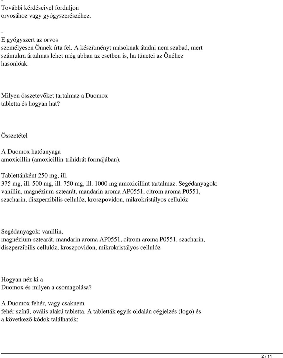 Összetétel A Duomox hatóanyaga amoxicillin (amoxicillin-trihidrát formájában). Tablettánként 250 mg, ill. 375 mg, ill. 500 mg, ill. 750 mg, ill. 1000 mg amoxicillint tartalmaz.