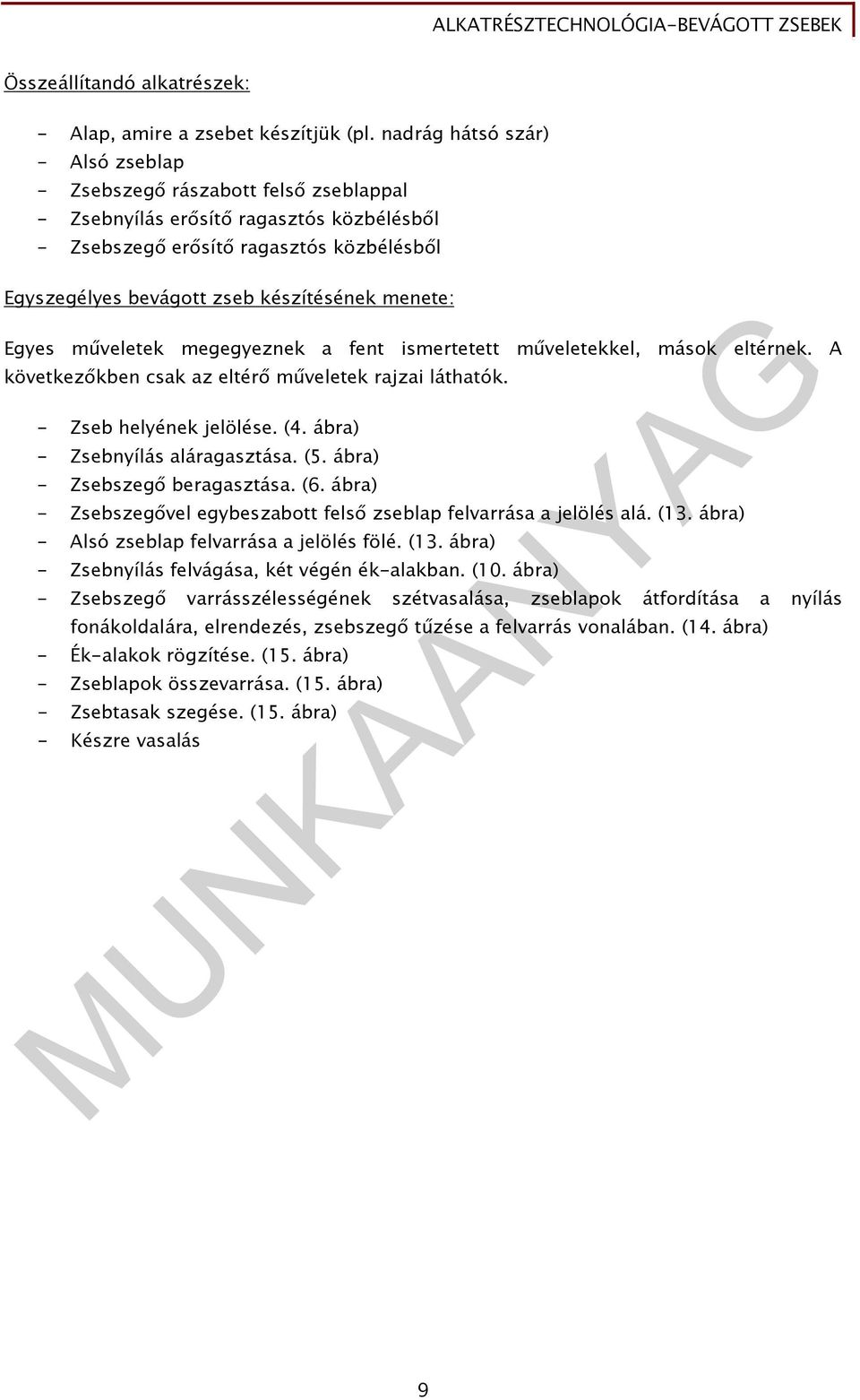 menete: Egyes műveletek megegyeznek a fent ismertetett műveletekkel, mások eltérnek. A következőkben csak az eltérő műveletek rajzai láthatók. - Zseb helyének jelölése. (4.