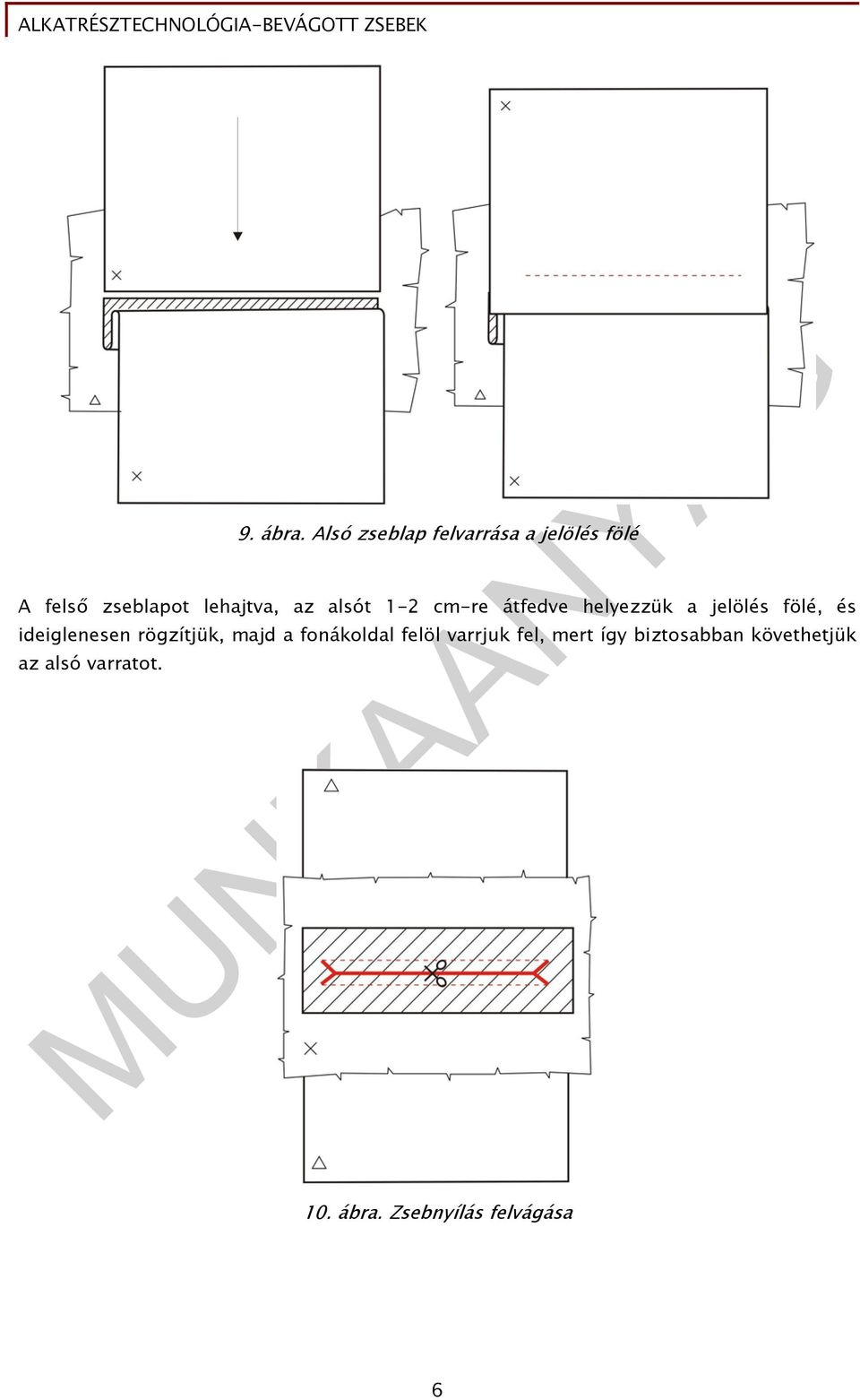 az alsót 1-2 cm-re átfedve helyezzük a jelölés fölé, és ideiglenesen