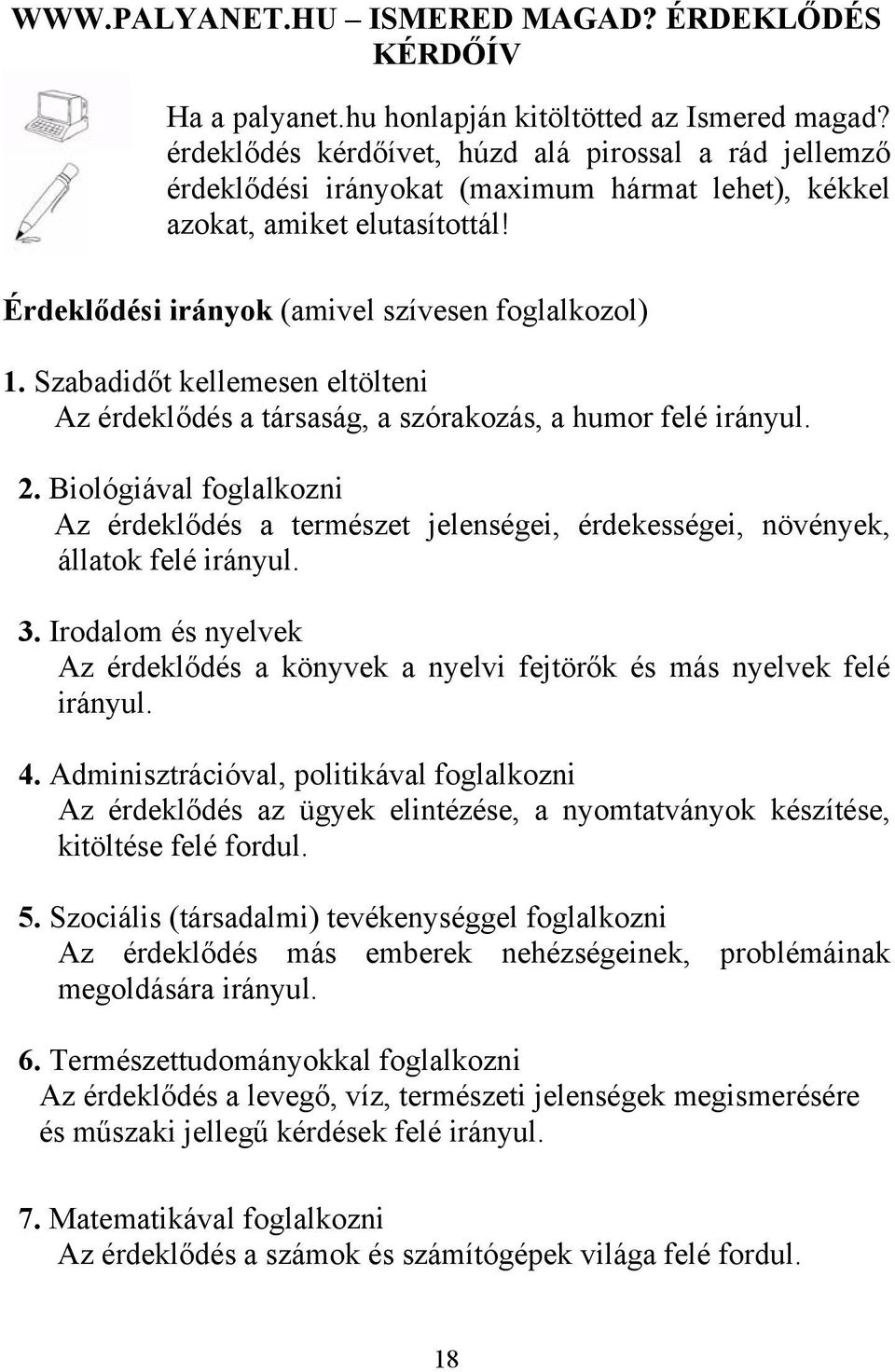 Szabadidőt kellemesen eltölteni Az érdeklődés a társaság, a szórakozás, a humor felé irányul. 2.