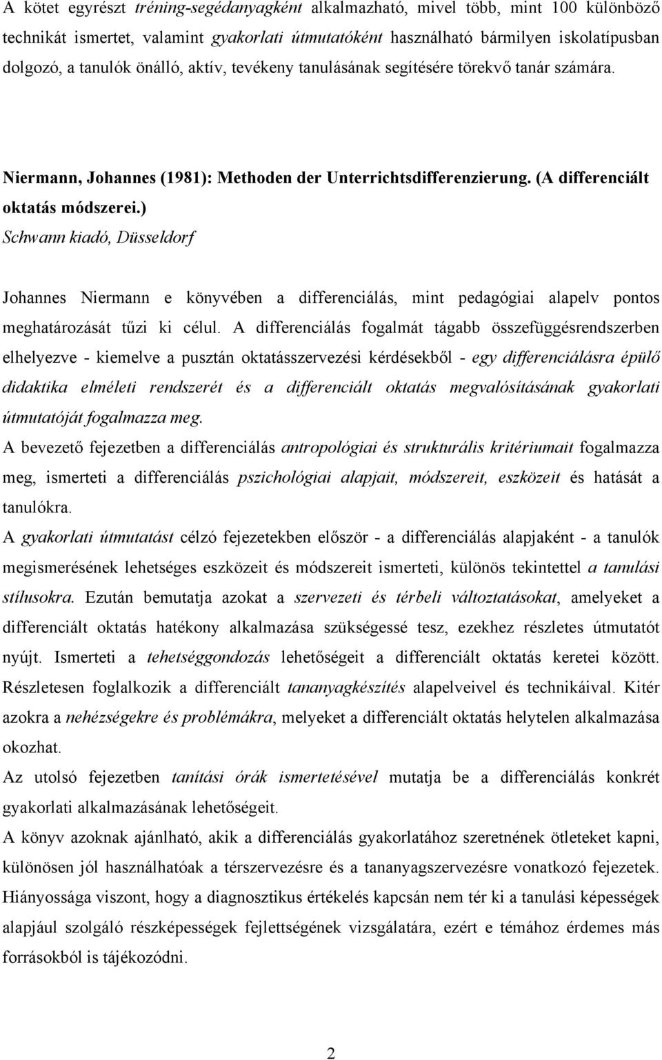 ) Schwann kiadó, Düsseldorf Johannes Niermann e könyvében a differenciálás, mint pedagógiai alapelv pontos meghatározását tűzi ki célul.