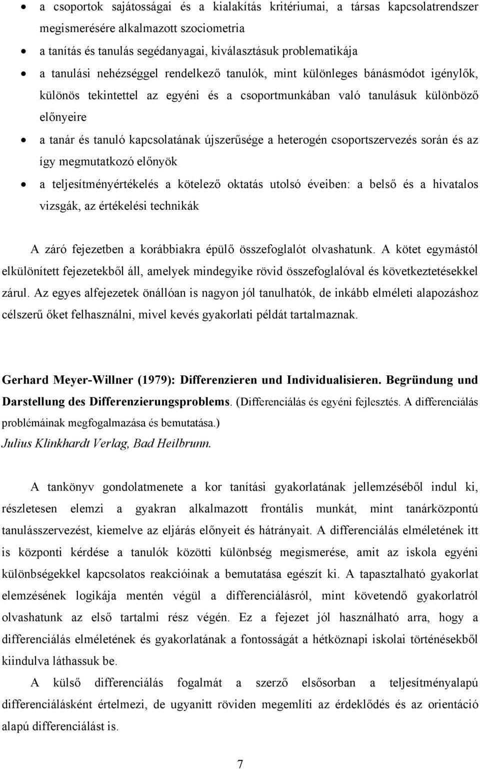 a heterogén csoportszervezés során és az így megmutatkozó előnyök a teljesítményértékelés a kötelező oktatás utolsó éveiben: a belső és a hivatalos vizsgák, az értékelési technikák A záró fejezetben