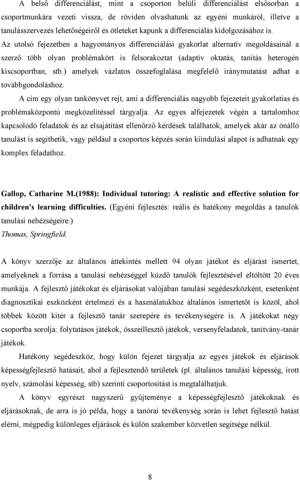 Az utolsó fejezetben a hagyományos differenciálási gyakorlat alternatív megoldásainál a szerző több olyan problémakört is felsorakoztat (adaptív oktatás, tanítás heterogén kiscsoportban, stb.