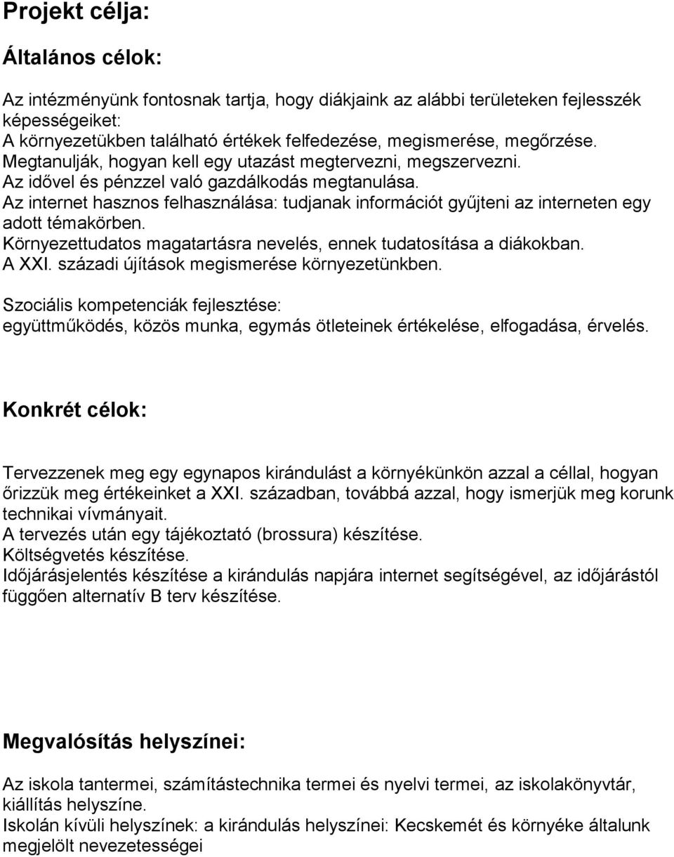 Az internet hasznos felhasználása: tudjanak információt gyűjteni az interneten egy adott témakörben. Környezettudatos magatartásra nevelés, ennek tudatosítása a diákokban. A XXI.