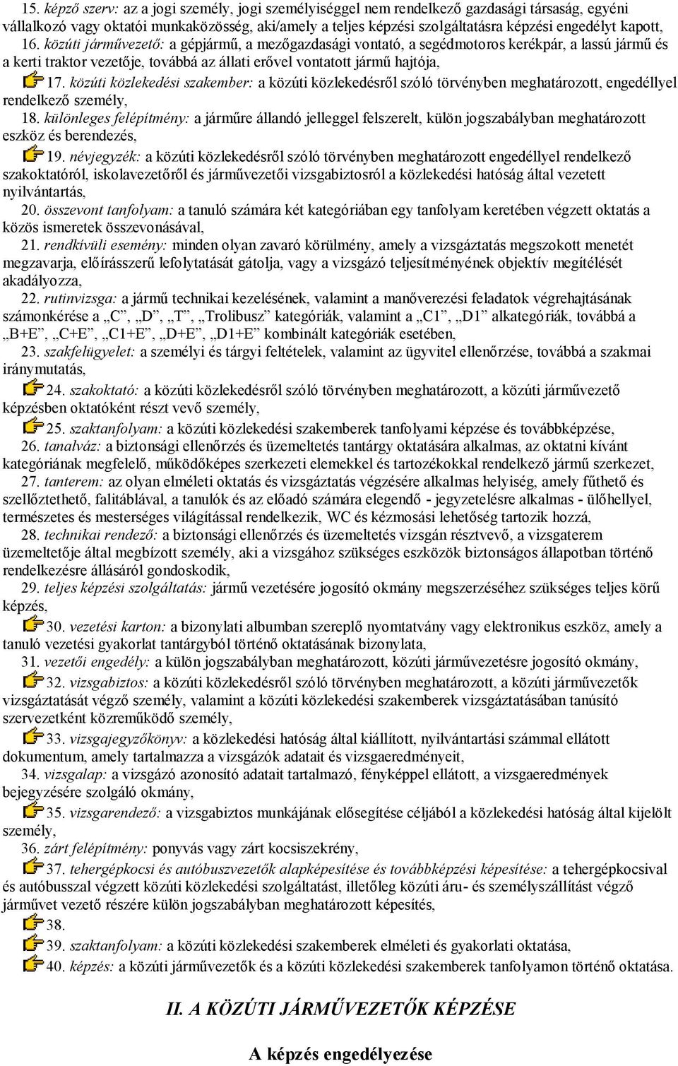 közúti közlekedési szakember: a közúti közlekedésről szóló törvényben meghatározott, engedéllyel rendelkező személy, 18.