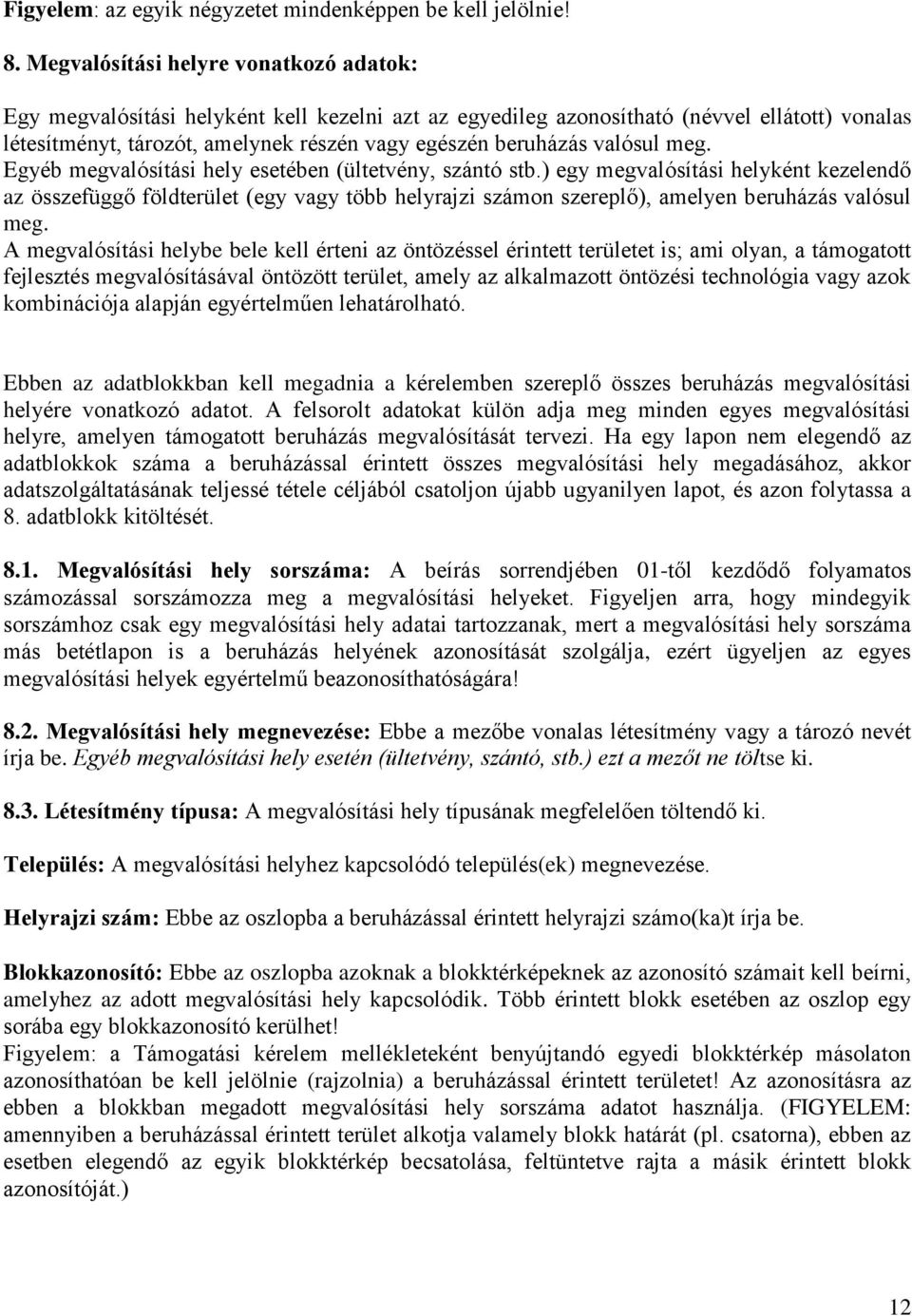 valósul meg. Egyéb megvalósítási hely esetében (ültetvény, szántó stb.
