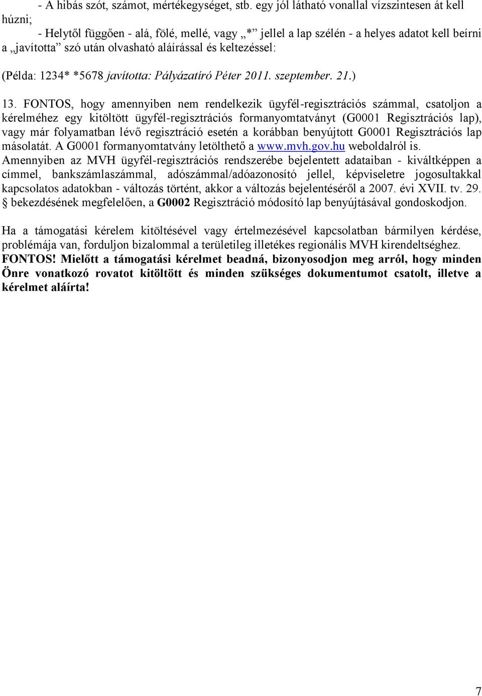 keltezéssel: (Példa: 1234* *5678 javította: Pályázatíró Péter 2011. szeptember. 21.) 13.