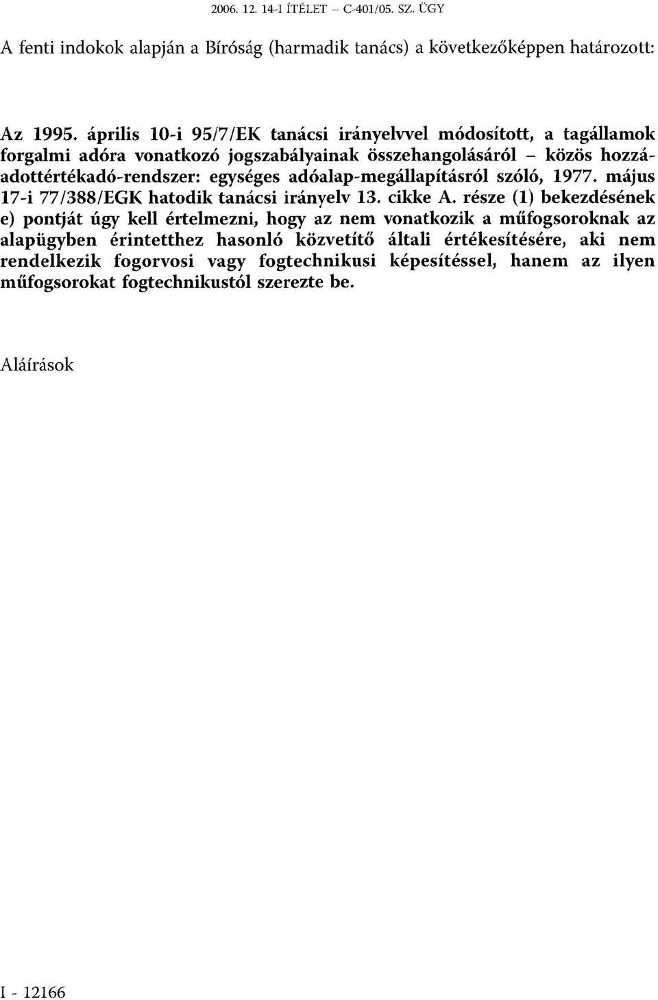 adóalap-megállapításról szóló, 1977. május 17-i 77/388/EGK hatodik tanácsi irányelv 13. cikke A.