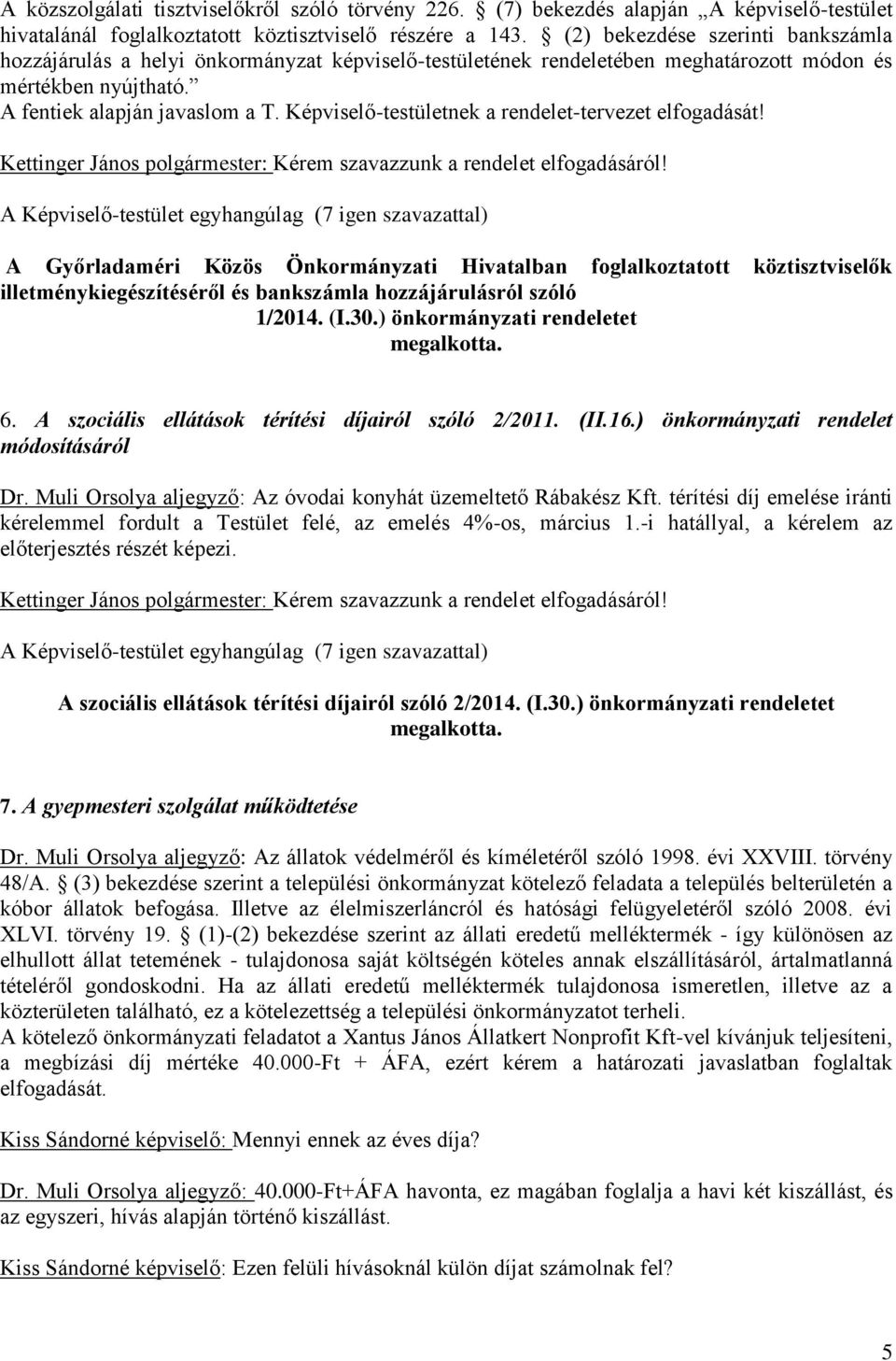 Képviselő-testületnek a rendelet-tervezet elfogadását! Kettinger János polgármester: Kérem szavazzunk a rendelet elfogadásáról!