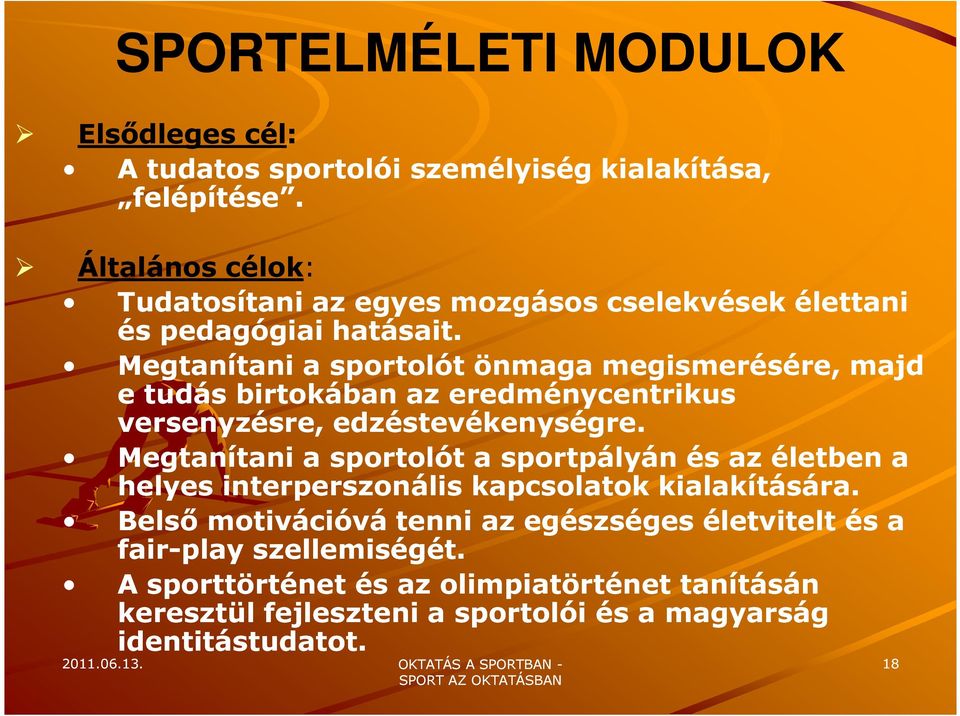 Megtanítani a sportolót önmaga megismerésére, majd e tudás birtokában az eredménycentrikus versenyzésre, edzéstevékenységre.