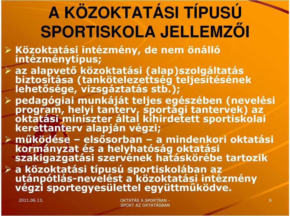 ); pedagógiai munkáját teljes egészében (nevelési program, helyi tanterv, sportági tantervek) az oktatási miniszter által kihirdetett sportiskolai kerettanterv