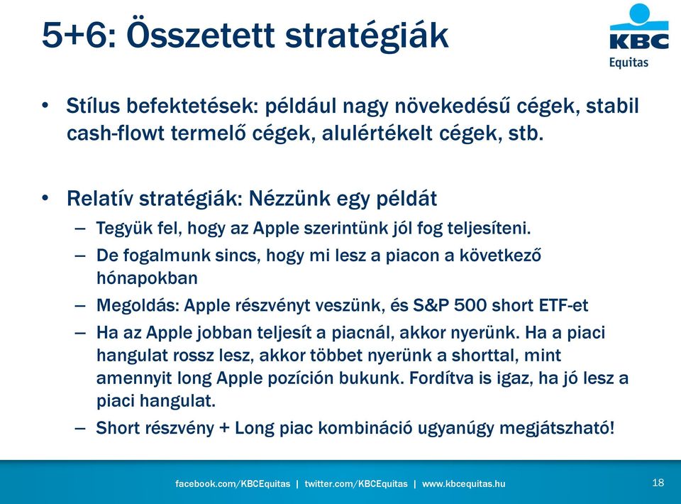 De fogalmunk sincs, hogy mi lesz a piacon a következő hónapokban Megoldás: Apple részvényt veszünk, és S&P 500 short ETF-et Ha az Apple jobban teljesít a