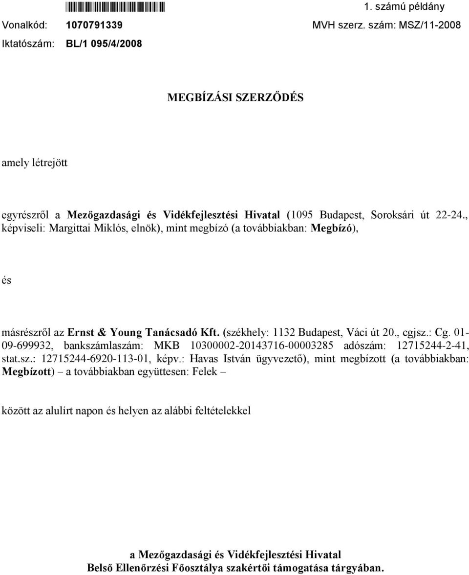 , képviseli: Margittai Miklós, elnök), mint megbízó (a tvábbiakban: Megbízó), és másrészről az Ernst & Yung Tanácsadó Kft. (székhely: 1132 Budapest, Váci út 20., cgjsz.: Cg.