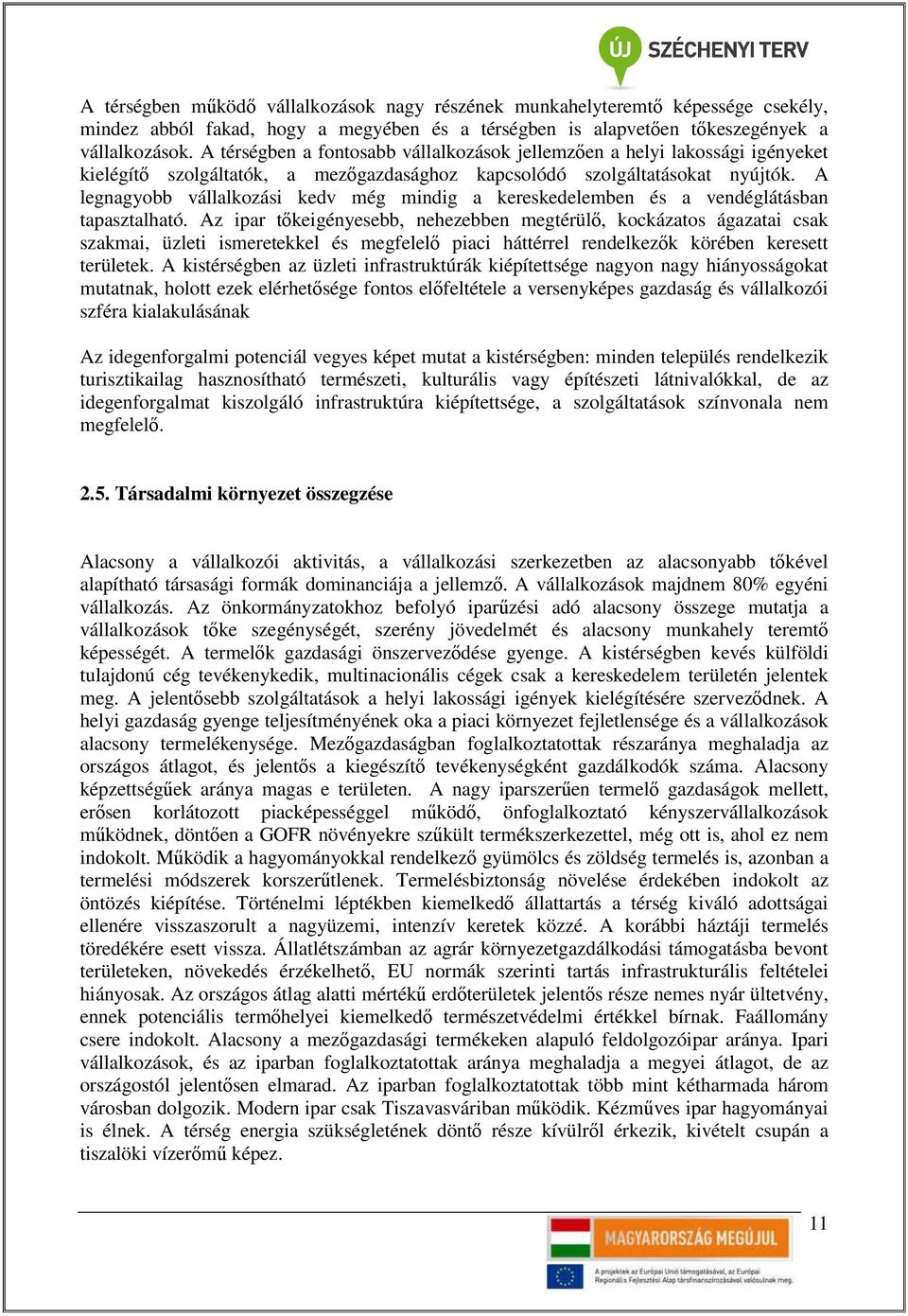 A legnagyobb vállalkozási kedv még mindig a kereskedelemben és a vendéglátásban tapasztalható.