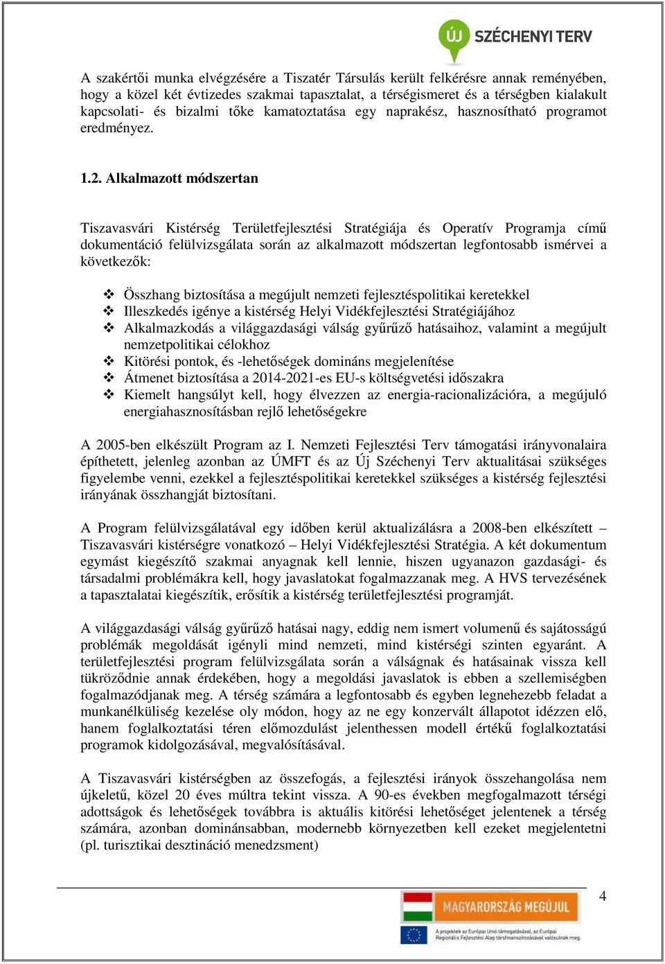 Alkalmazott módszertan Tiszavasvári Kistérség Területfejlesztési Stratégiája és Operatív Programja címő dokumentáció felülvizsgálata során az alkalmazott módszertan legfontosabb ismérvei a