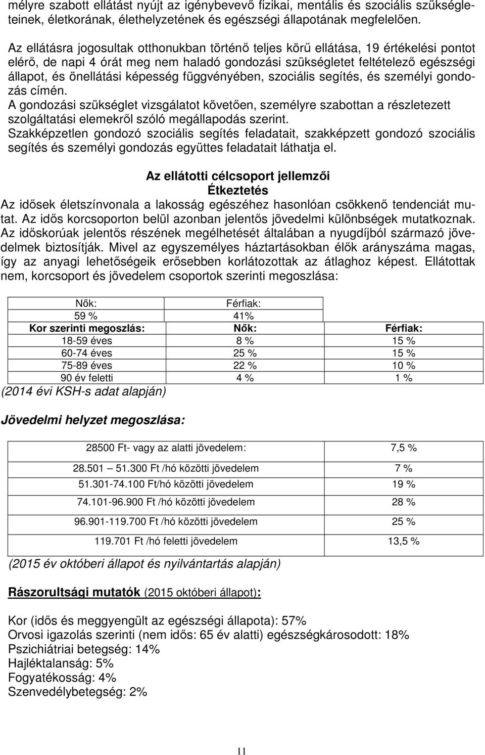 képesség függvényében, szociális segítés, és személyi gondozás címén.