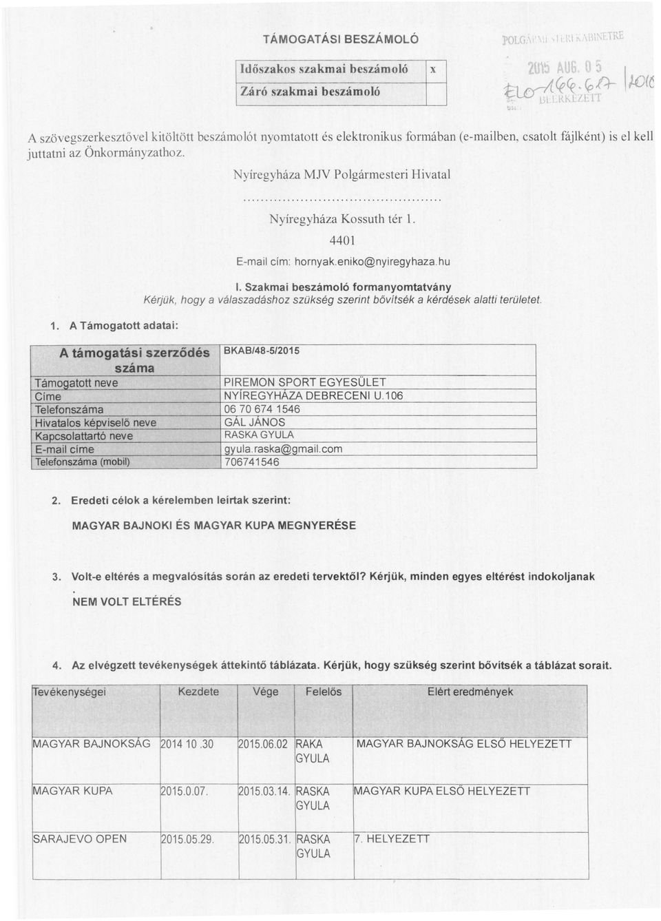 az Önkormányzathoz. Nyíregyháza M.N Polgármesteri Hivatal 1. A Támogatott adatai: Nyíregyháza Kossuth tér 1. 4401 E-maii cím : hornyak.eniko@nyiregyhaza.hu I.