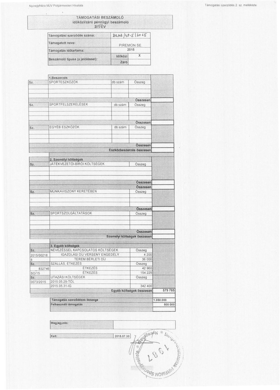 SPORTFELSZERELESEK db szám Összeg SZ. EGYÉB ESZKÖZÖK db szám Összeg Eszközbeszerzés összesen Sz. 2. SzemélYI költségek JÁTÉKVEZETÖI-BíRÓI KÖLTSÉGEK Összeg Sz. MUNKAVISZONY KERETEBEN Összeq SZ.