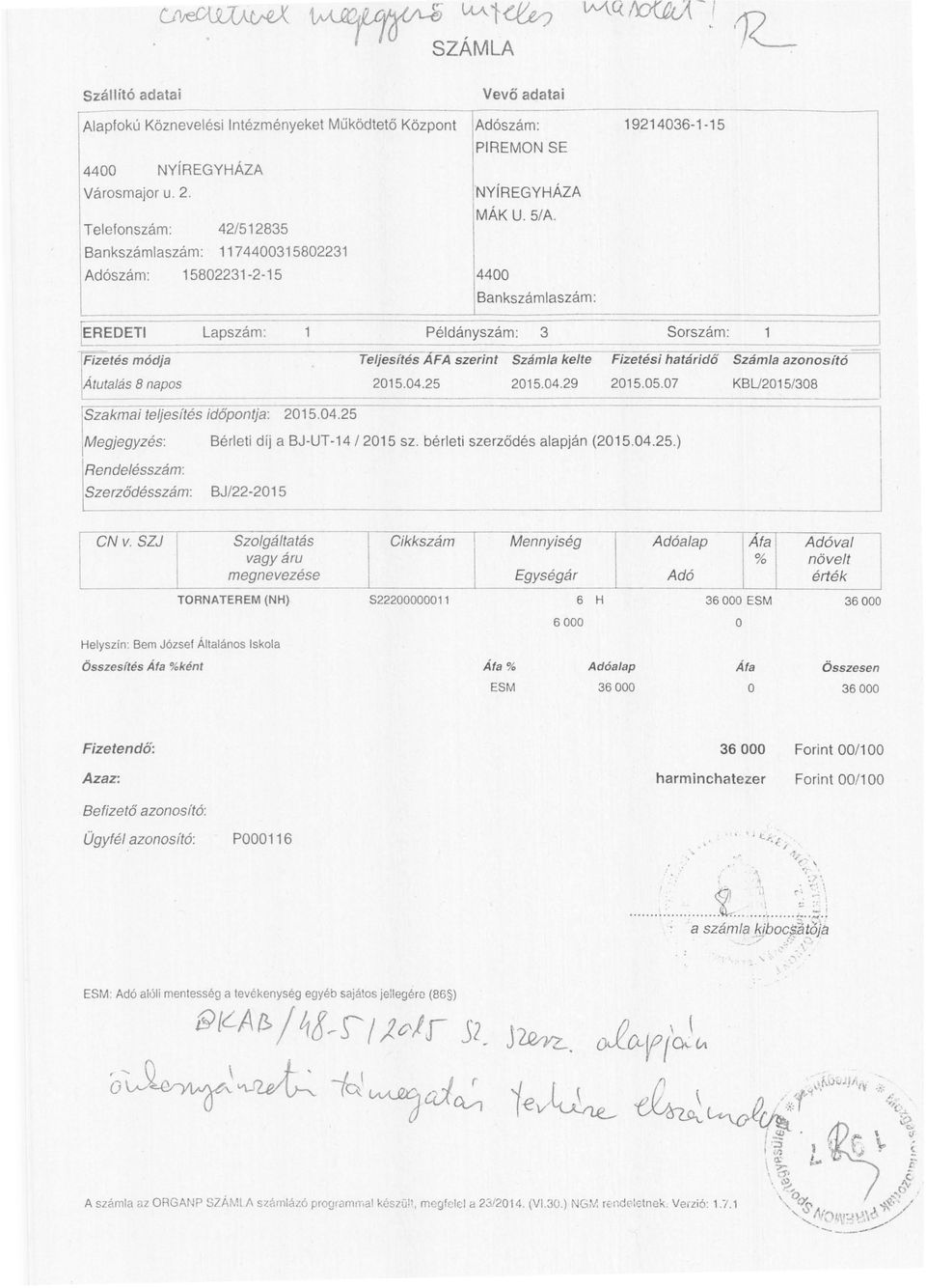 4400 Bankszámlaszám: 19214036-1-15 IEREDETI Lapszám: Példányszám: 3 Sorszám: Fizetés módja Teljesítés AFA szerint Számla kelte Fizetési határidő Számla azonosító Átutalás 8 napos 2015.04.25 2015.04.29 2015.