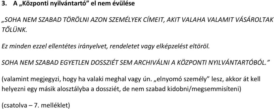 SOHA NEM SZABAD EGYETLEN DOSSZIÉT SEM ARCHIVÁLNI A KÖZPONTI NYILVÁNTARTÓBÓL.