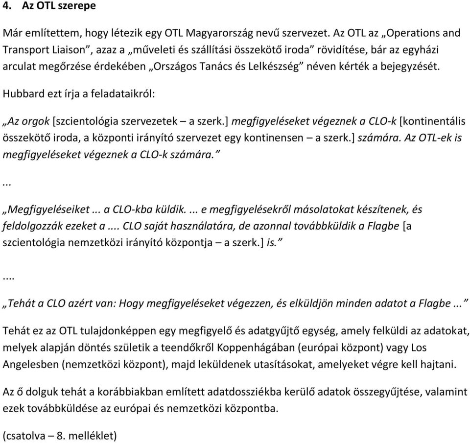 bejegyzését. Hubbard ezt írja a feladataikról: Az orgok [szcientológia szervezetek a szerk.