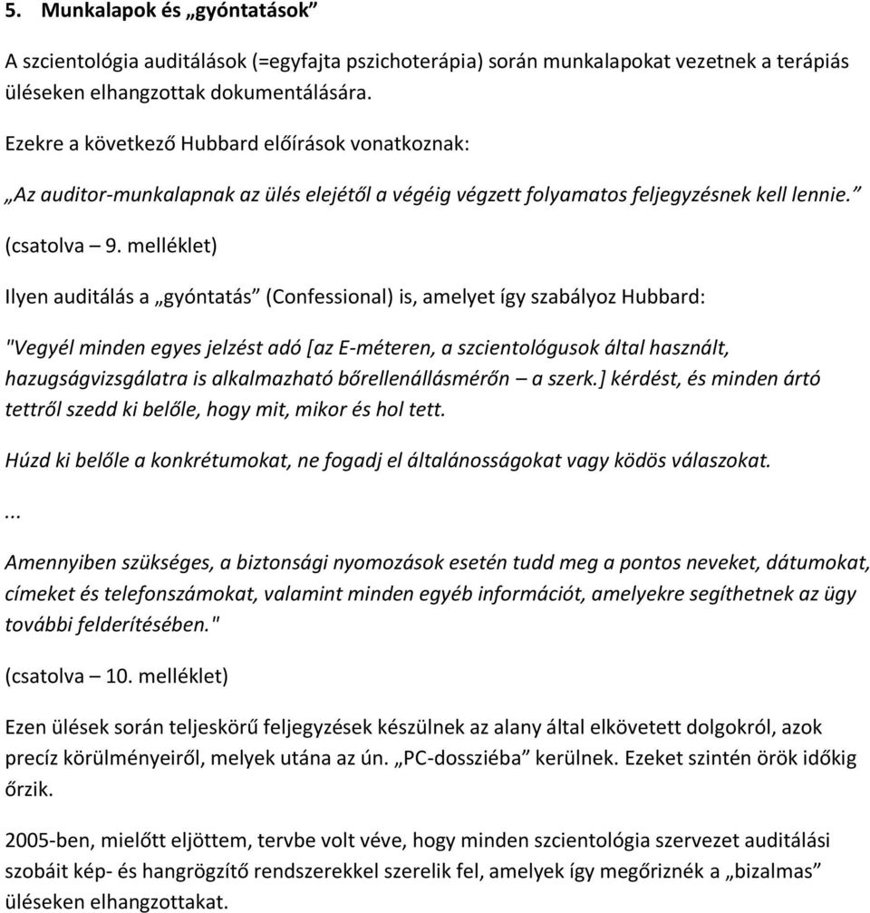 melléklet) Ilyen auditálás a gyóntatás (Confessional) is, amelyet így szabályoz Hubbard: "Vegyél minden egyes jelzést adó [az E-méteren, a szcientológusok által használt, hazugságvizsgálatra is