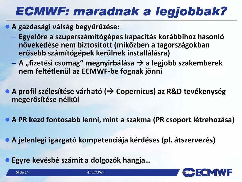 tagországokban erősebb számítógépek kerülnek installálásra) A fizetési csomag megnyirbálása a legjobb szakemberek nem feltétlenül az ECMWF-be