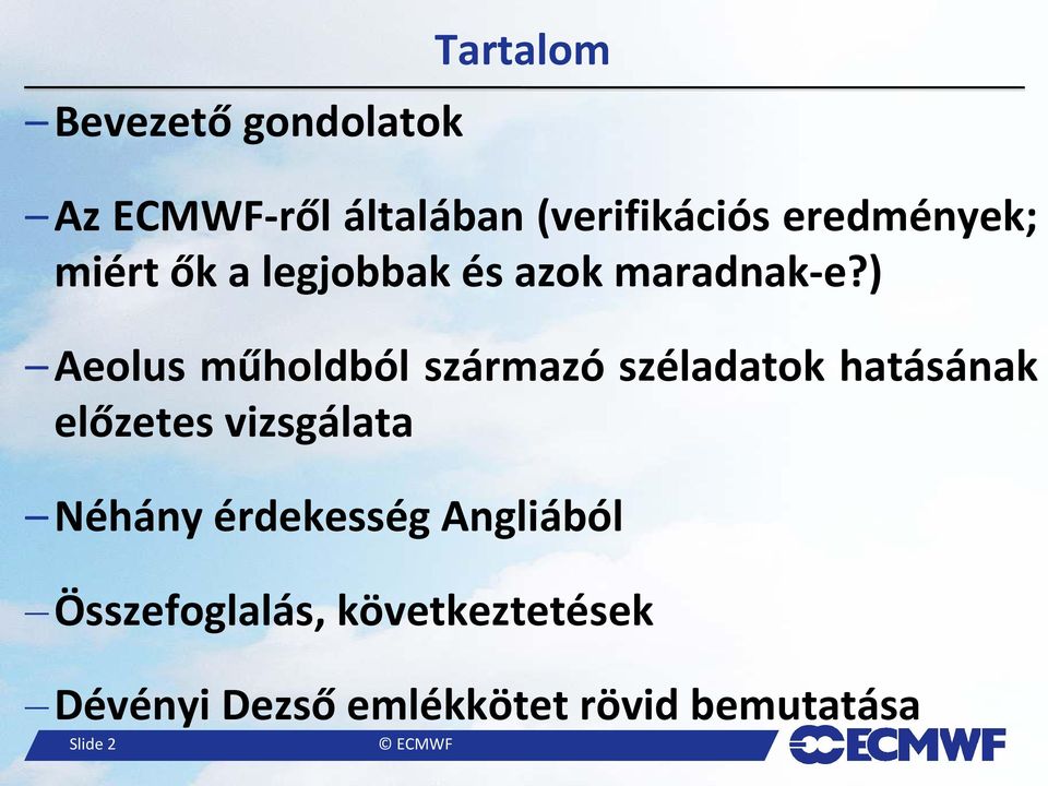 ) Aeolus műholdból származó széladatok hatásának előzetes vizsgálata