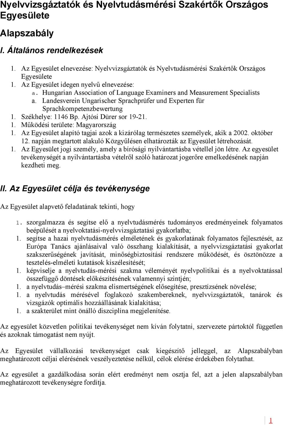 Hungarian Association of Language Examiners and Measurement Specialists a. Landesverein Ungarischer Sprachprüfer und Experten für Sprachkompetenzbewertung 1. Székhelye: 1146 Bp.
