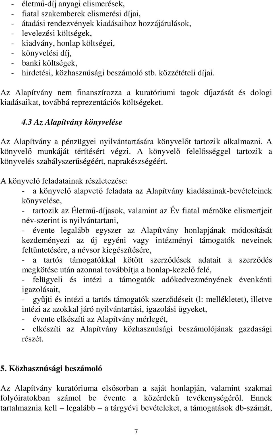 4.3 Az Alapítvány könyvelése Az Alapítvány a pénzügyei nyilvántartására könyvelőt tartozik alkalmazni. A könyvelő munkáját térítésért végzi.