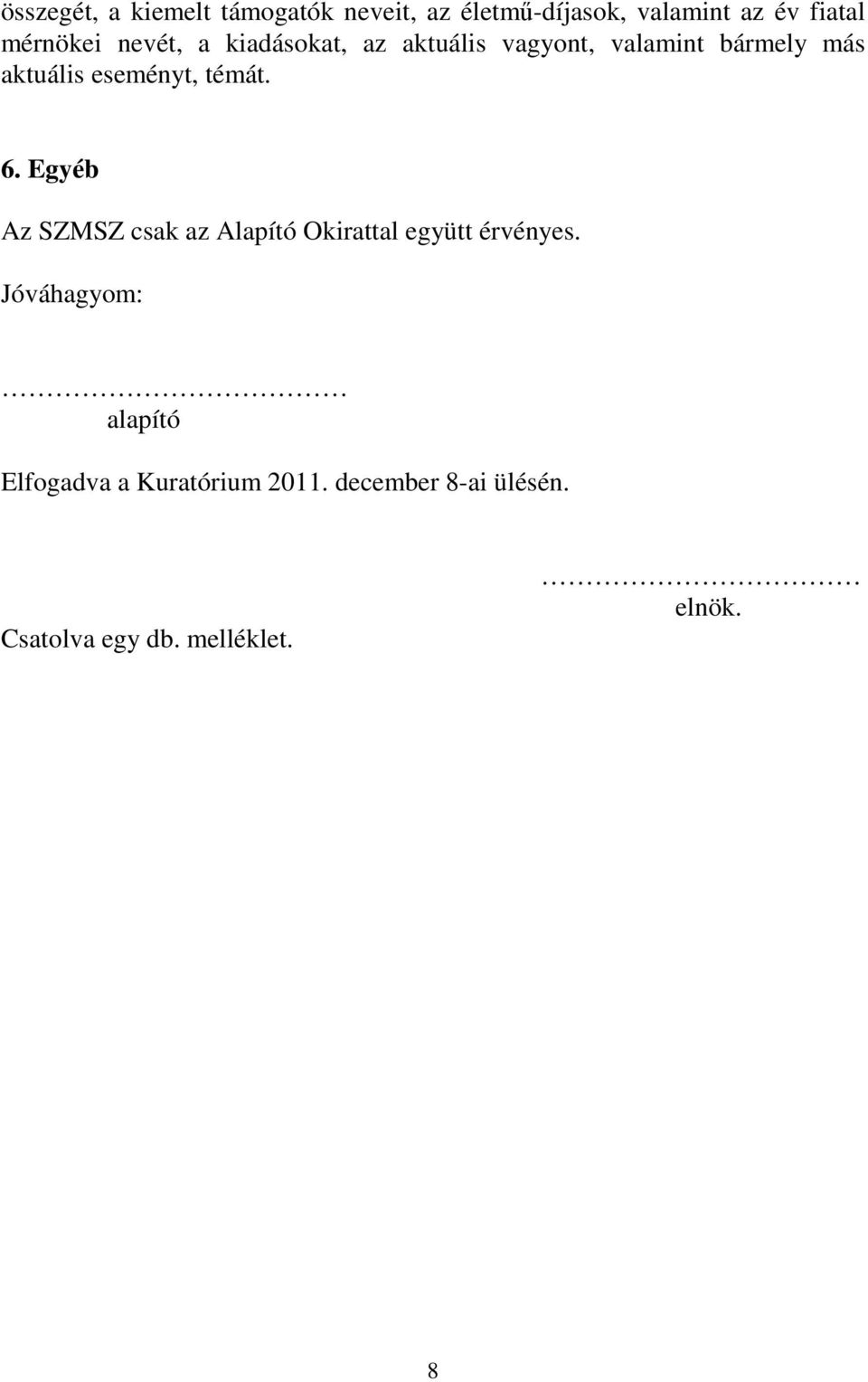 eseményt, témát. 6. Egyéb Az SZMSZ csak az Alapító Okirattal együtt érvényes.