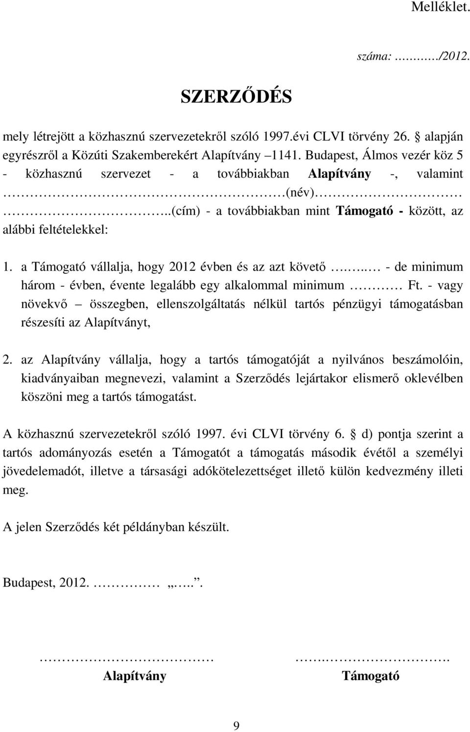 a Támogató vállalja, hogy 2012 évben és az azt követő... - de minimum három - évben, évente legalább egy alkalommal minimum Ft.