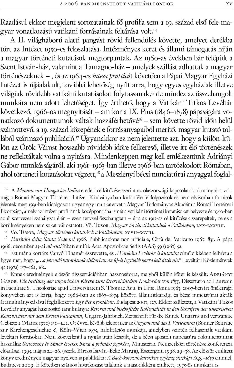 Az 1960-as években bár felépült a Szent István-ház, valamint a Tamagno-ház amelyek szállást adhattak a magyar történészeknek, és az 1964-es intesa pratticát követően a Pápai Magyar Egyházi Intézet is