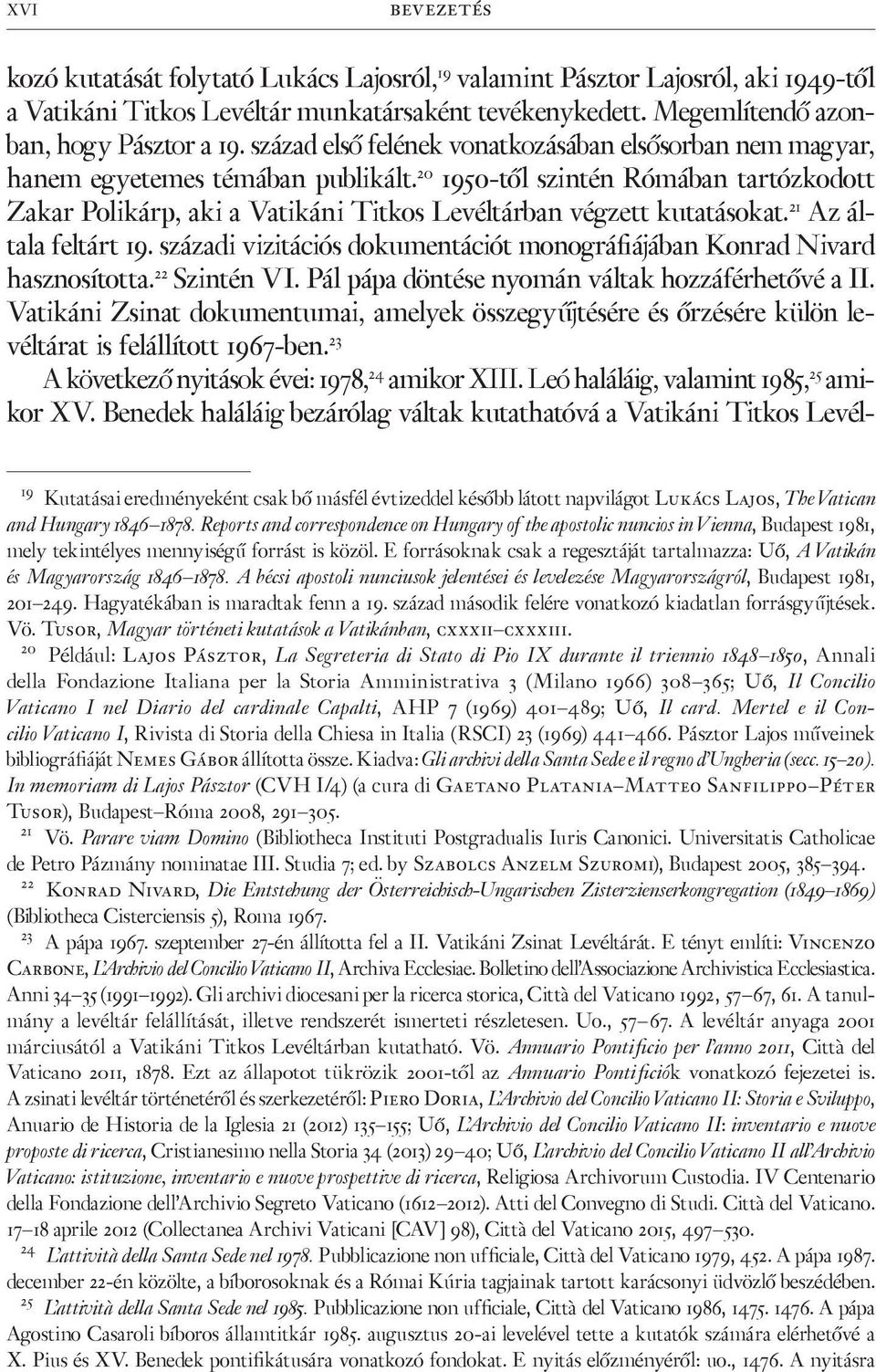 20 1950-től szintén Rómában tartózkodott Zakar Polikárp, aki a Vatikáni Titkos Levéltárban végzett kutatásokat. 21 Az általa feltárt 19.